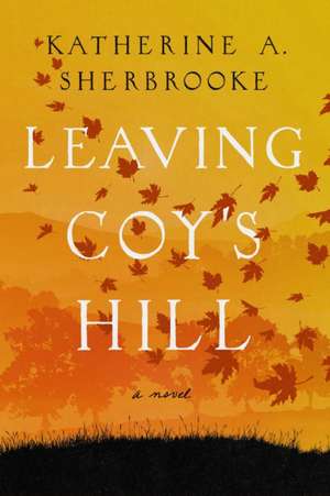 Leaving Coy's Hill de Katherine A. Sherbrooke