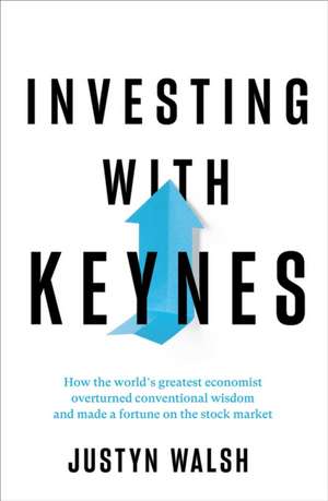 Investing with Keynes de Justyn Walsh