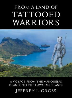 From The Land of Tattooed Warriors de Jeffrey L Gross