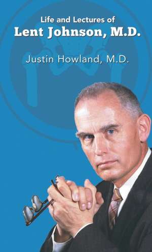 Life and Lectures of Lent Johnson, M. D. de Justin Howland M. D.