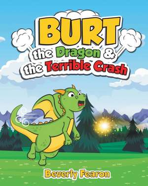 Burt the Dragon & the Terrible Crash de Beverly Fearon