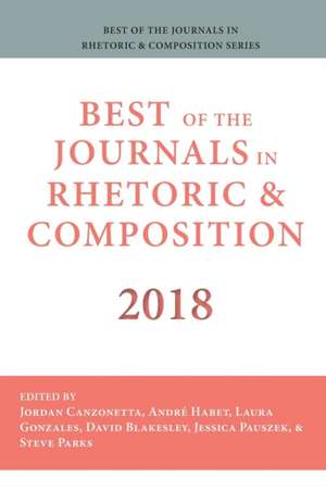 Best of the Journals in Rhetoric and Composition 2018 de Jordan Canzonetta