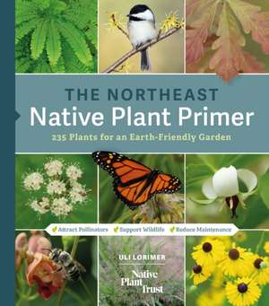 The Northeast Native Plant Primer de Uli Lorimer