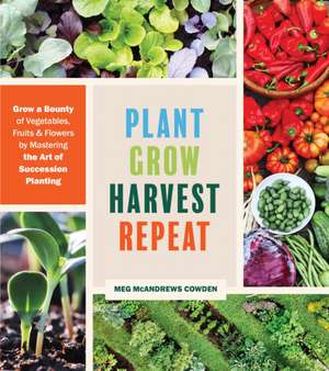 Plant Grow Harvest Repeat de Meg McAndrews Cowden