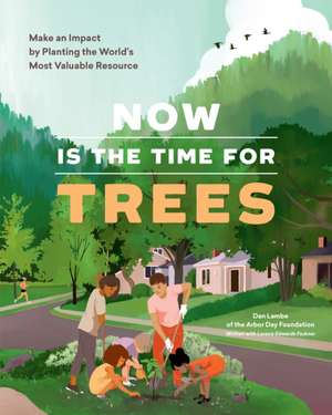 Now Is the Time for Trees de Arbor Day Foundation