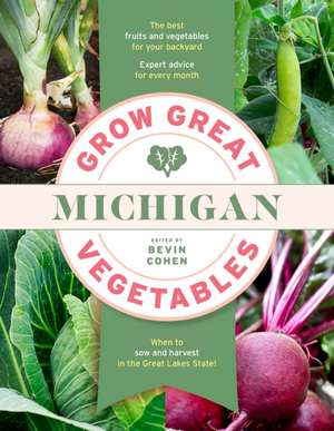 Grow Great Vegetables Michigan de Bevin Cohen