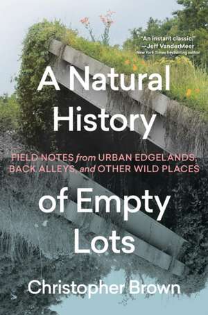 A Natural History of Empty Lots de Christopher Brown