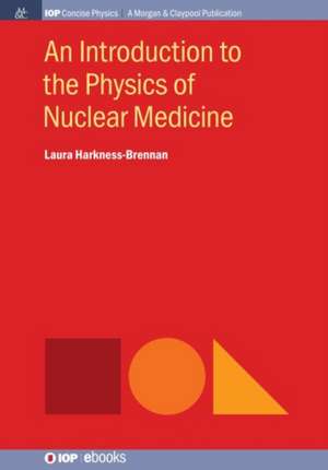 An Introduction to the Physics of Nuclear Medicine de Laura Harkness-Brennan