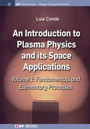 An Introduction to Plasma Physics and Its Space Applications, Volume 1 de Luis Conde