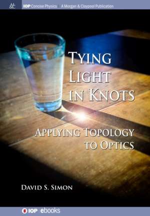 Tying Light in Knots de David S Simon