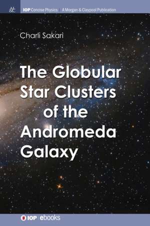 The Globular Star Clusters of the Andromeda Galaxy de Charli M Sakari