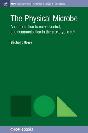 The Physical Microbe de Stephen J Hagen
