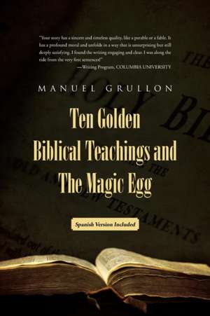 Ten Golden Biblical Teachings and The Magic Egg - Diez Enseñanzas Bíblicas De Oro y El Huevo Mágico de Manuel Grullon