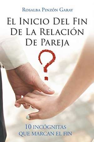 El Inicio Del Fin De La Relación De Pareja de Rosalba Pinzón Garay