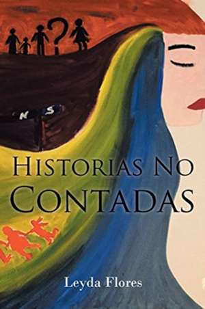 Historias No Contadas de Leyda Flores