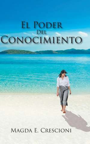 El Poder Del Conocimiento de Magda E. Crescioni
