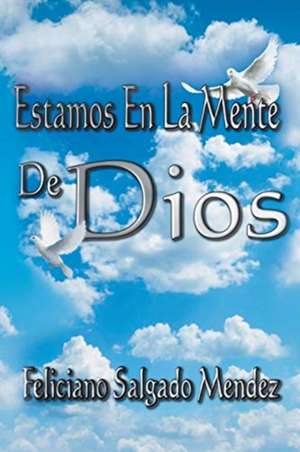 Estamos en la Mente de Dios de Feliciano Salgado Mendez