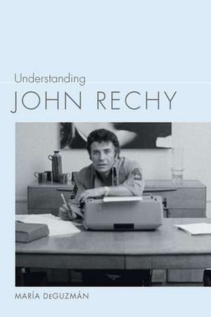 Understanding John Rechy de María Deguzmán