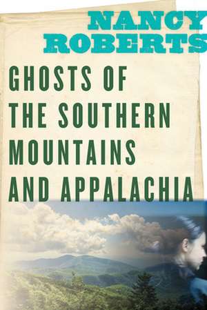 Ghosts of the Southern Mountains and Appalachia de Nancy Roberts