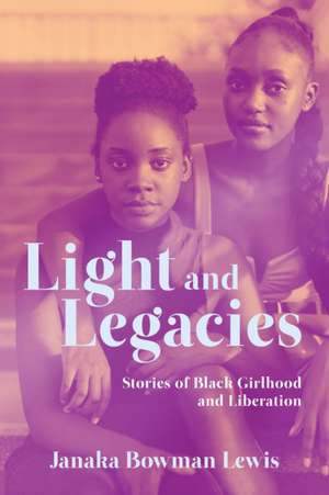 Light and Legacies de Janaka Bowman Lewis