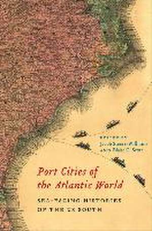 Port Cities of the Atlantic World de Jacob Steere-Williams