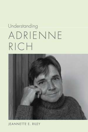 Understanding Adrienne Rich de Jeannette E Riley