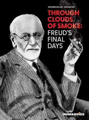 Through Clouds of Smoke: Freud's Final Days de Suzanne Leclair