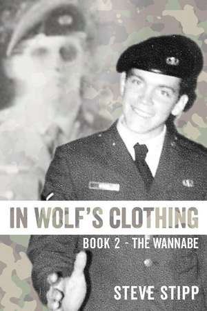 In Wolf's Clothing: Book 2 - The Wannabe - From Newbie to Neophyte to Rookie Warrior. So Accomplished, He Could Hardly Stand It de Steve Stipp