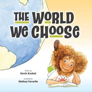 The World We Choose de Kevin Kunkel