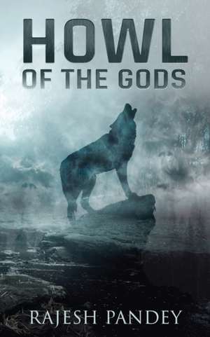 Howl of the Gods de Rajesh Pandey