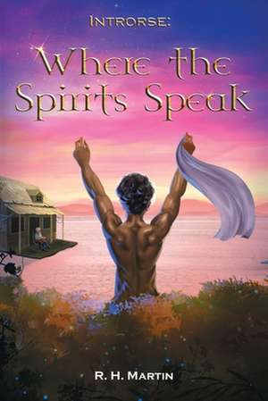 Introrse: Where the Spirits Speak de R. H. Martin