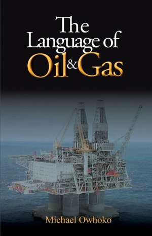 THE LANGUAGE OF OIL & GAS de Michael Owhoko