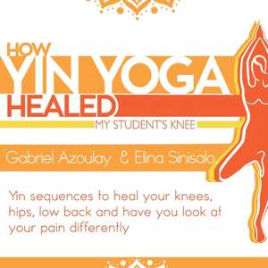 How Yin Yoga Healed my Student's Knee de Gabriel Azoulay