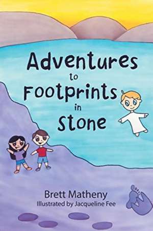 Adventures to Footprints in Stone de Brett Matheny