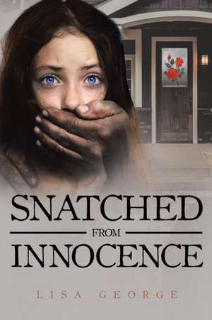 Snatched From Innocence de Lisa George