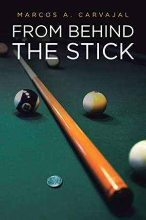 From Behind The Stick de Marcos A. Carvajal