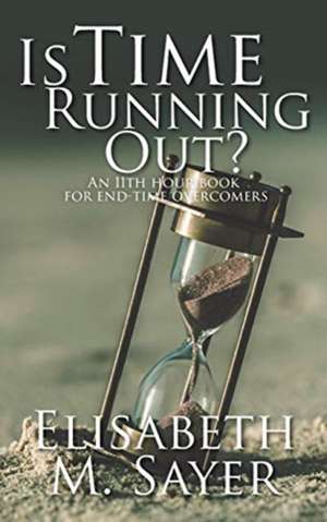 Is Time Running Out? de Elisabeth M. Sayer