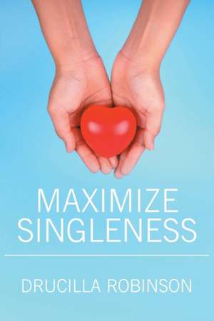 Maximize Singleness de Drucilla Robinson