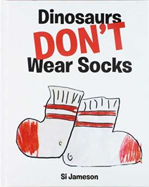 Dinosaurs Don't Wear Socks de Si Jameson