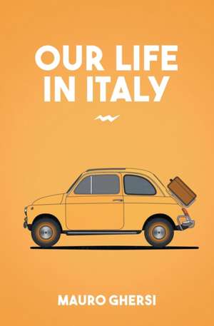 Our Life in Italy de Mauro Ghersi