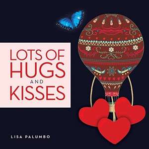 Lots of Hugs and Kisses de Lisa Palumbo