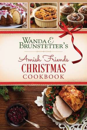 Wanda E. Brunstetter's Amish Friends Christmas Cookbook de Wanda E. Brunstetter