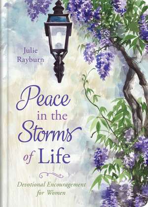 Peace in the Storms of Life: Devotional Encouragement for Women de Julie Rayburn