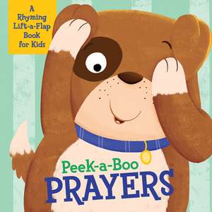 Peek-A-Boo Prayers: A Rhyming Lift-A-Flap Book for Kids de Kelly Mcintosh