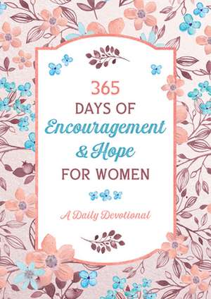 365 Days of Encouragement and Hope for Women: A Daily Devotional de Compiled By Barbour Staff