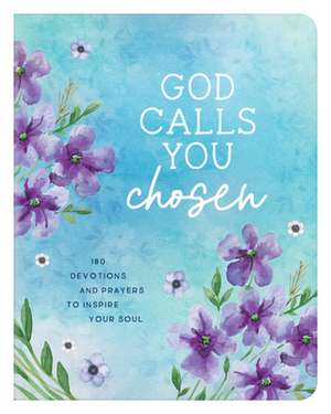 God Calls You Chosen: 180 Devotions and Prayers to Inspire Your Soul de Valorie Quesenberry