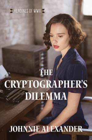 The Cryptographer's Dilemma: Volume 1 de Johnnie Alexander