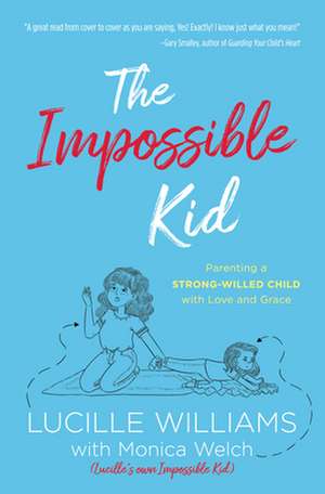 The Impossible Kid: Parenting a Strong-Willed Child with Love and Grace de Lucille Williams