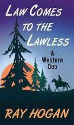 Law Comes to Lawless: A Western Duo de Ray Hogan