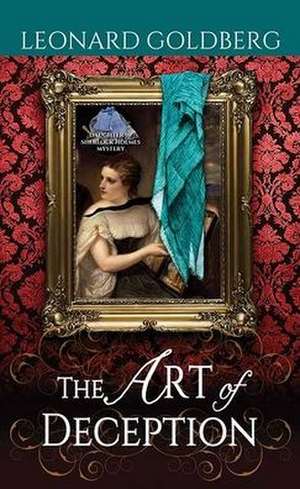 The Art of Deception: A Daughter of Sherlock Holmes Mystery de Leonard Goldberg